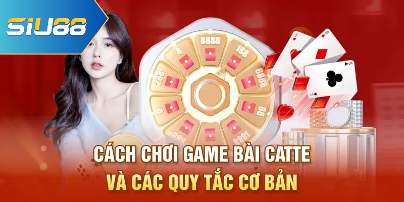 Cách chơi game bài catte và các quy tắc cơ bản