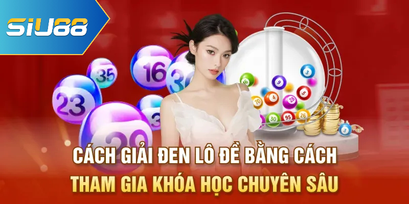 Cách giải đen lô đề bằng cách tham gia khóa học chuyên sâu