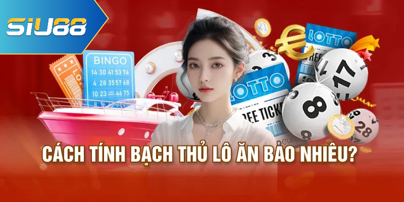 Cách tính bạch thủ lô ăn bao nhiêu?