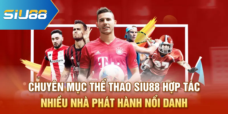Chuyên mục thể thao Siu88 hợp tác nhiều nhà phát hành nổi danh