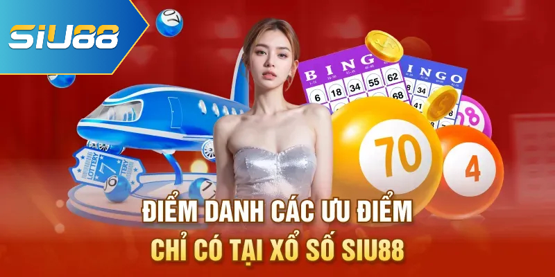 Điểm danh các ưu điểm chỉ có tại xổ số Siu88