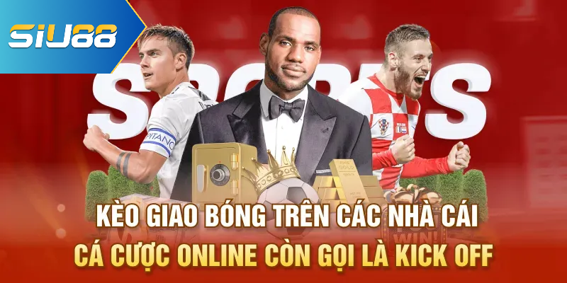 Kèo giao bóng trên các nhà cái cá cược online còn gọi là kick off