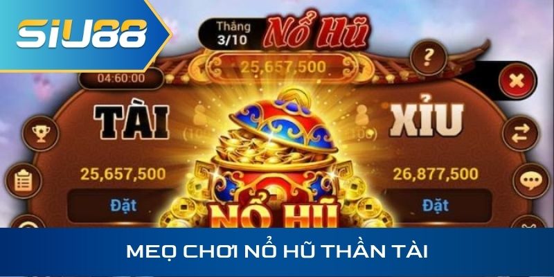 Áp dụng các mẹo chơi Nổ Hũ Thần Tài của cao thủ để trúng Jackpot