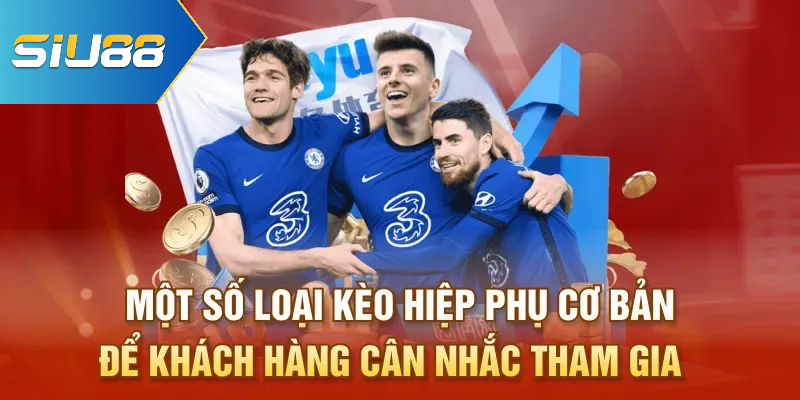 Một số loại kèo hiệp phụ cơ bản để khách hàng cân nhắc tham gia