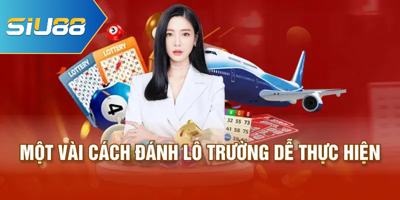 Một vài cách đánh lô trượt dễ thực hiện