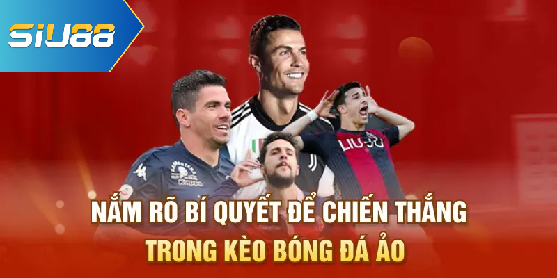 Nắm rõ bí quyết để chiến thắng trong kèo bóng đá ảo