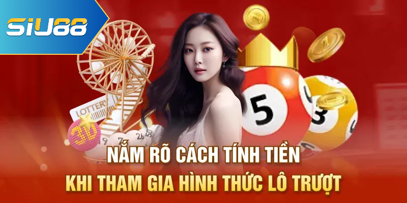 Nắm rõ cách tính tiền khi tham gia hình thức lô trượt