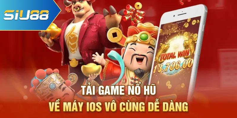 Tải game nổ hũ về máy ios vô cùng dễ dàng