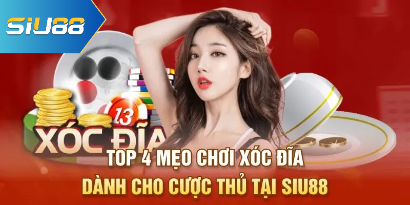 Top 4 Mẹo Chơi Xóc Đĩa Dành Cho Cược Thủ Tại Siu88